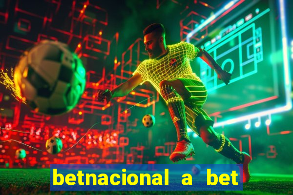 betnacional a bet dos brasileiros